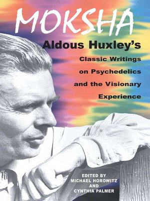 cover image of Moksha: Aldous Huxley's Classic Writings on Psychedelics and the Visionary Experience